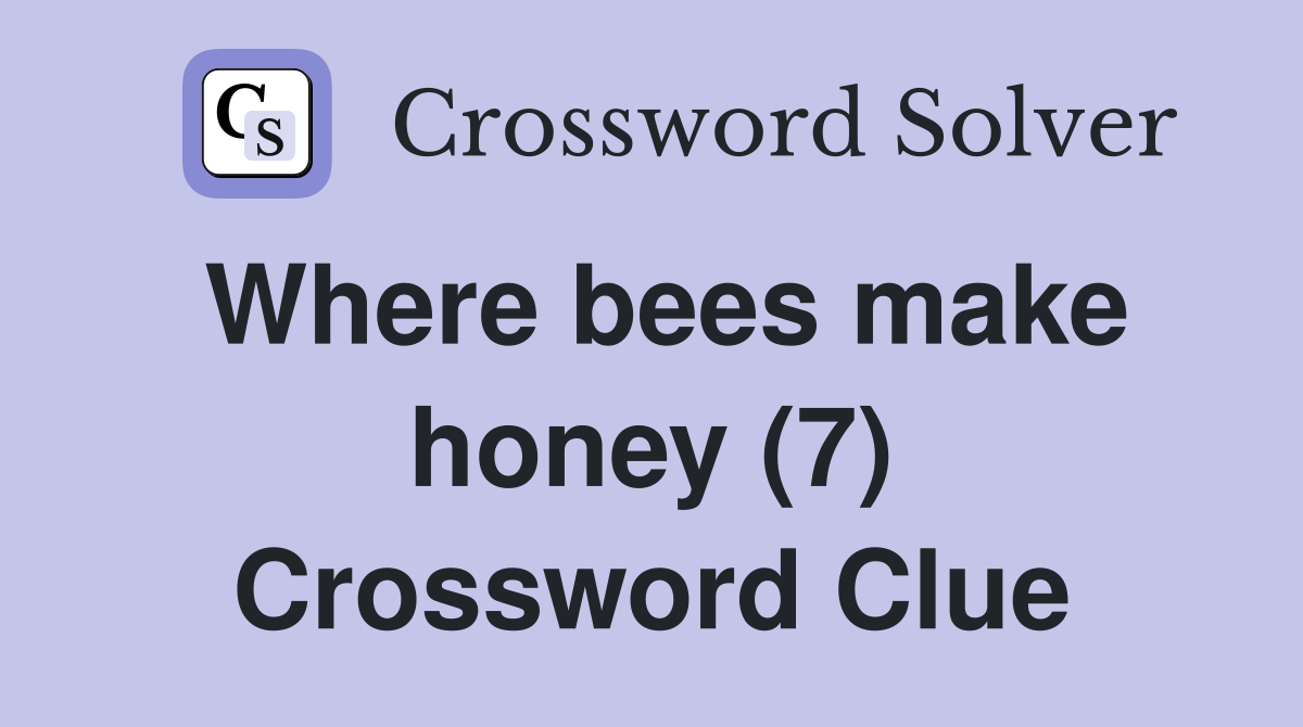 Where bees make honey (7) Crossword Clue