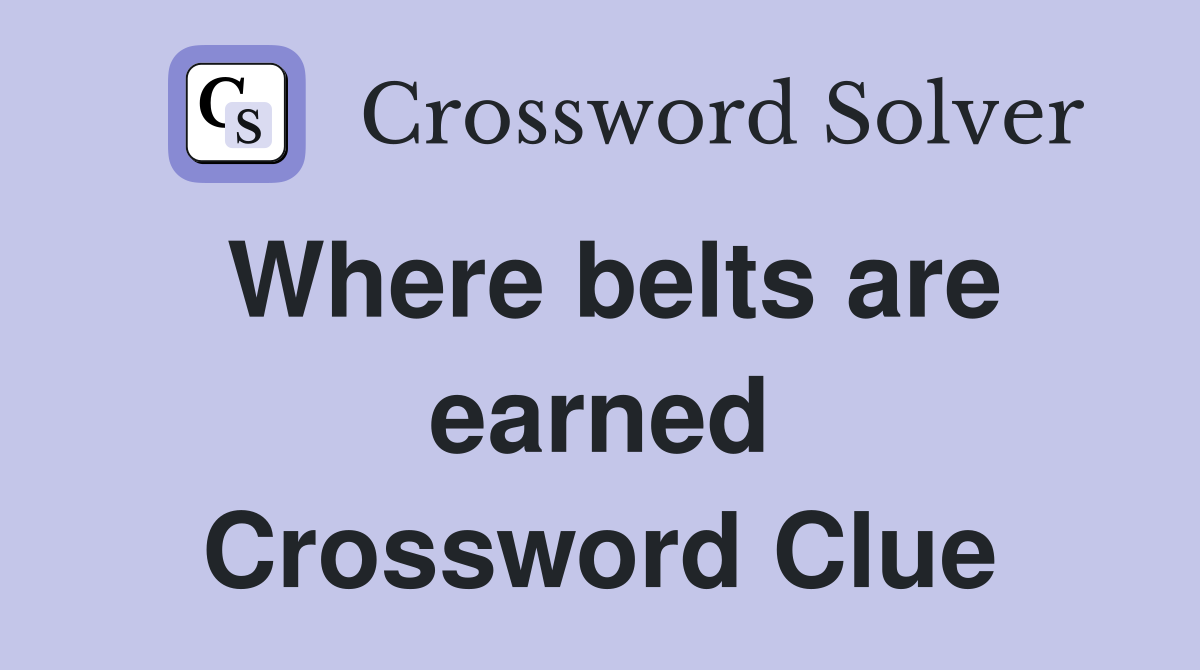 Where belts are earned Crossword Clue
