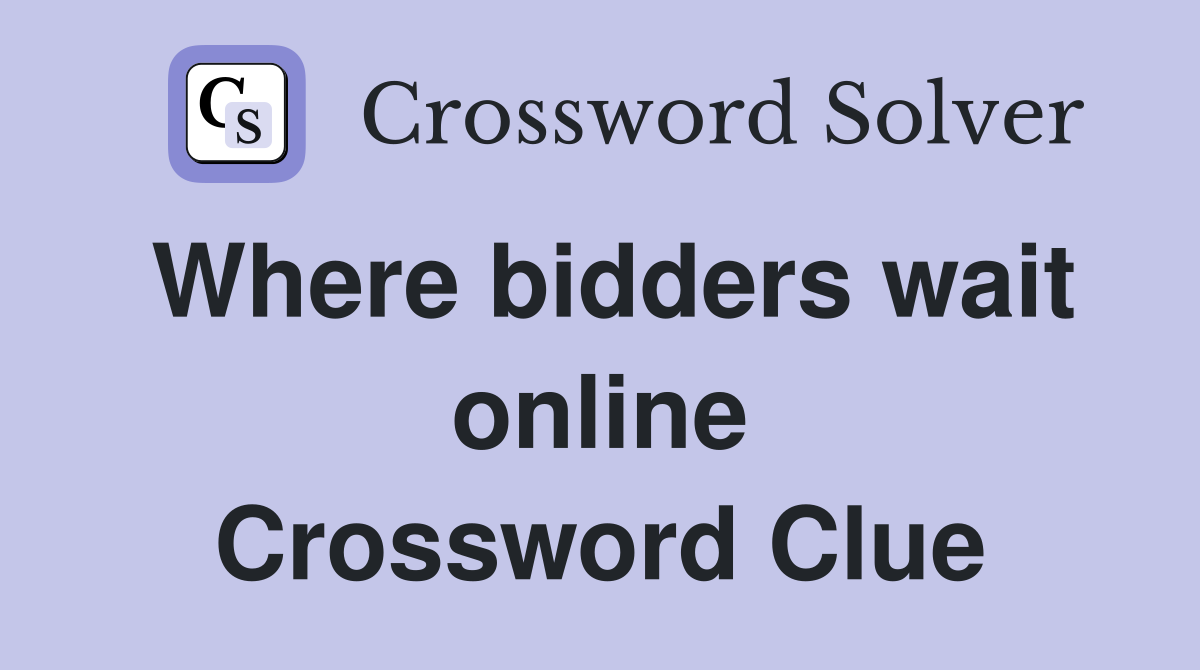 Where bidders wait online Crossword Clue