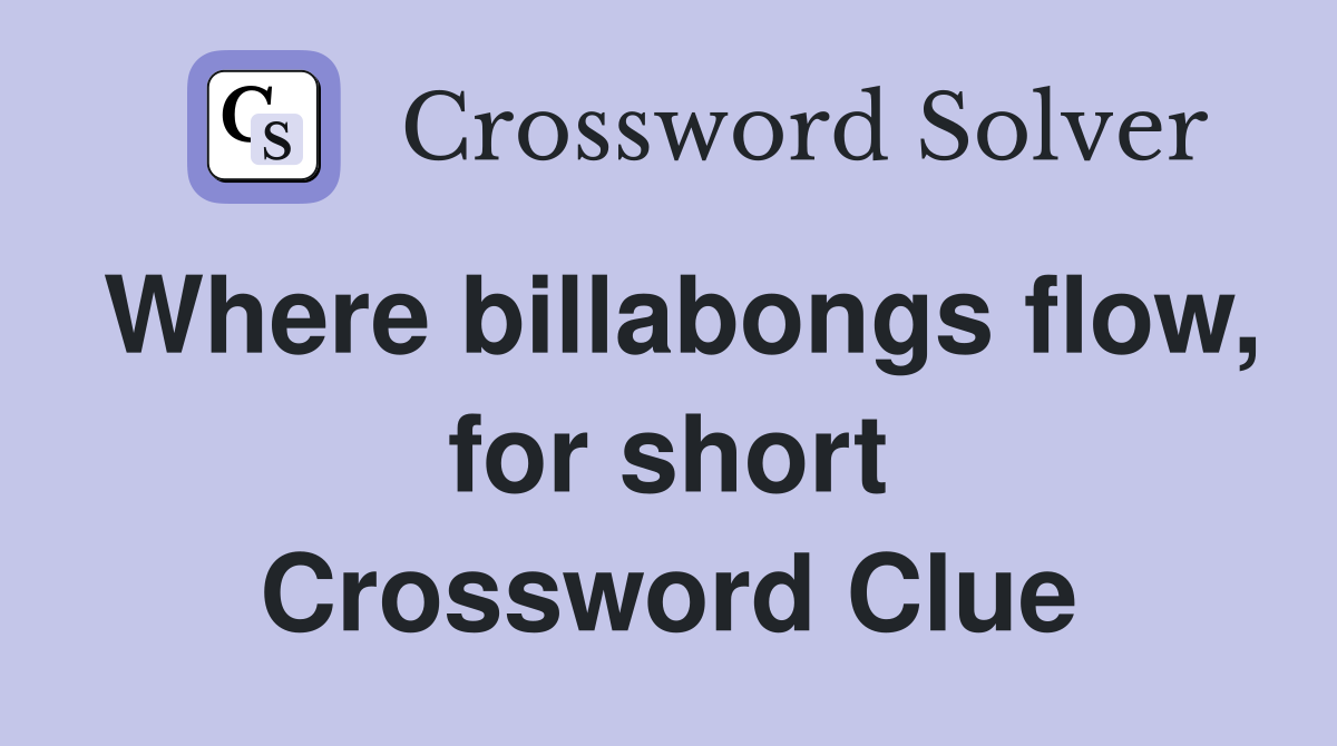 Where billabongs flow, for short Crossword Clue