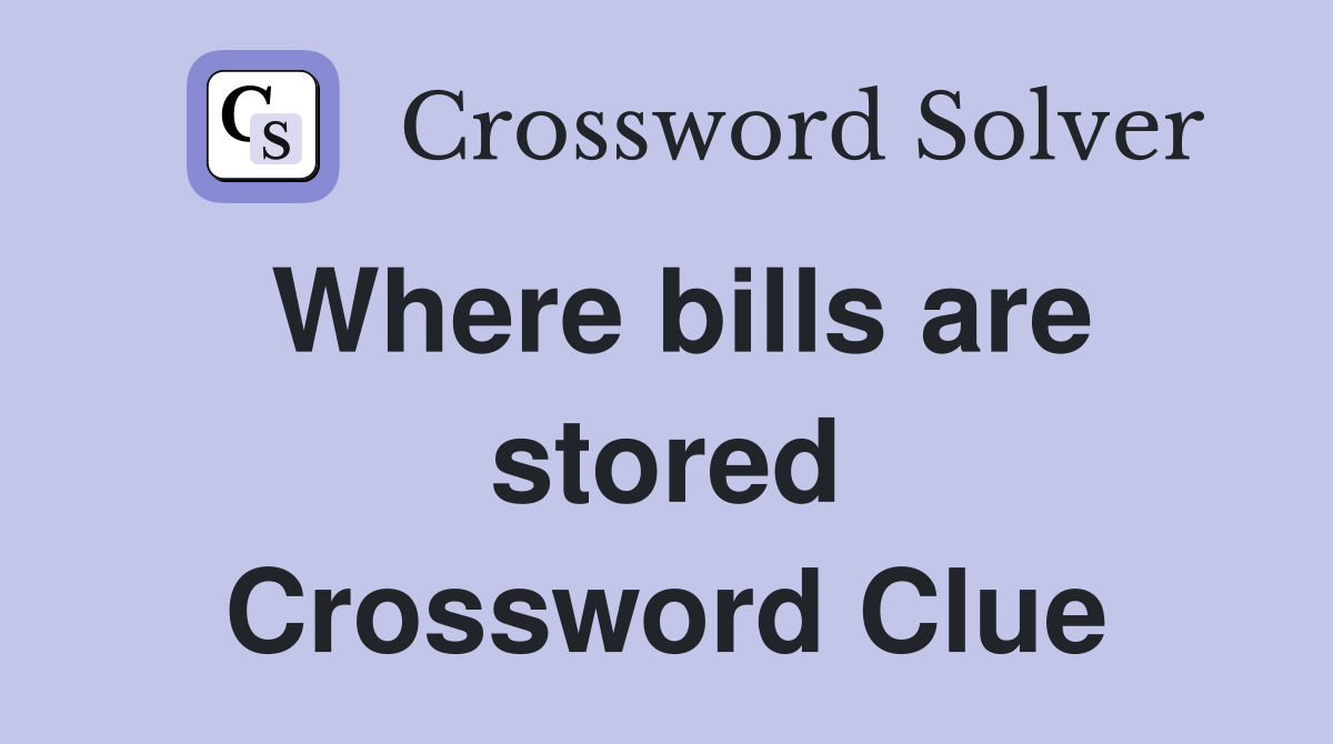 Where bills are stored Crossword Clue