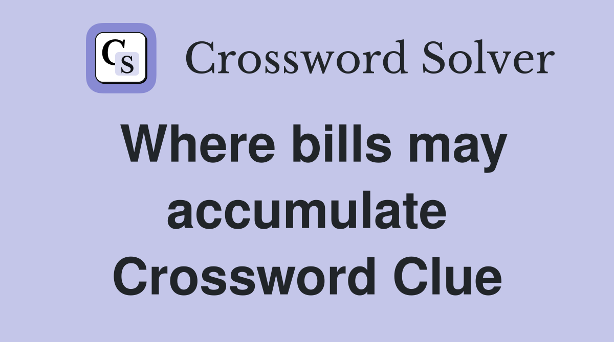Where bills may accumulate Crossword Clue