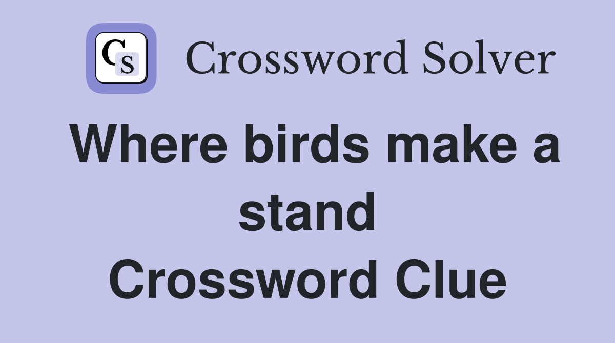 Where birds make a stand Crossword Clue