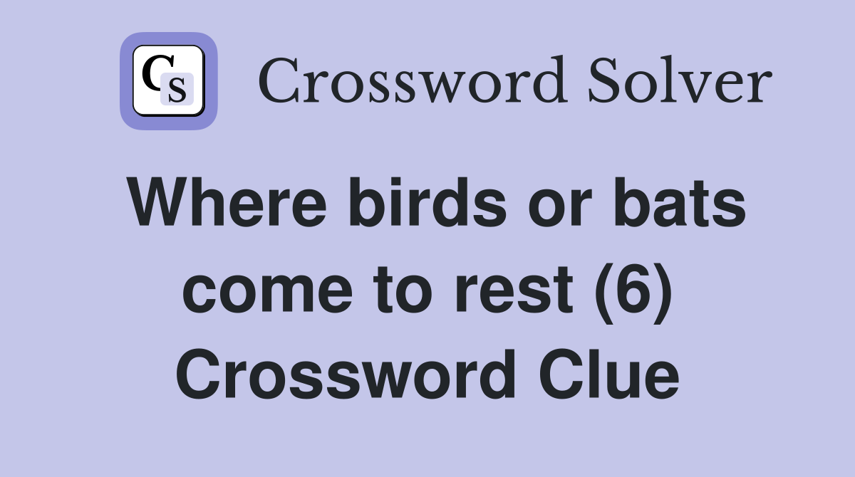 Where birds or bats come to rest (6) Crossword Clue