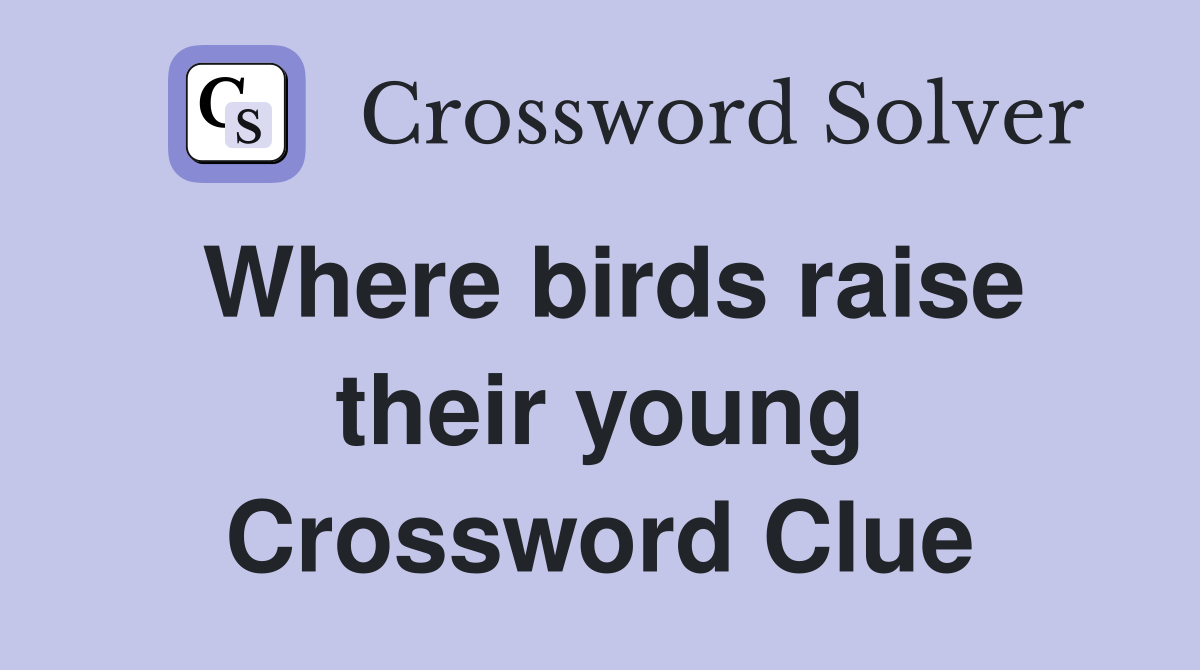 Where birds raise their young Crossword Clue