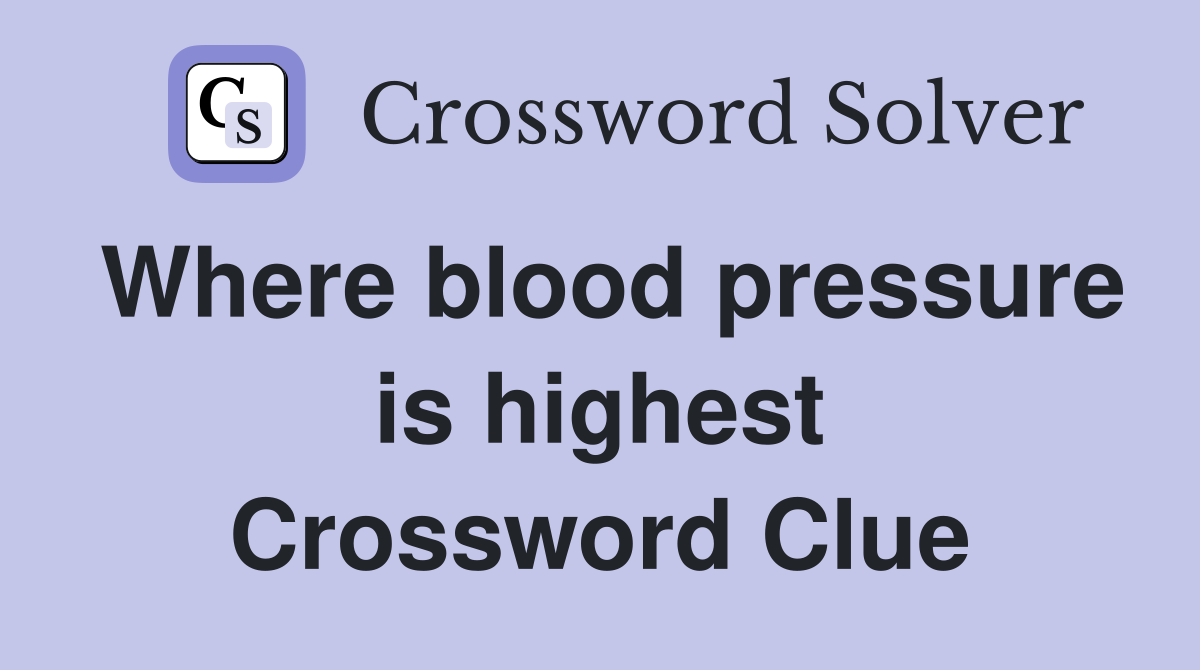 Where blood pressure is highest Crossword Clue