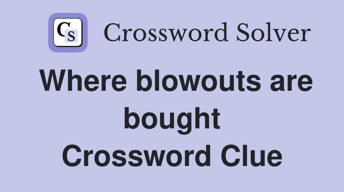 Where blowouts are bought Crossword Clue