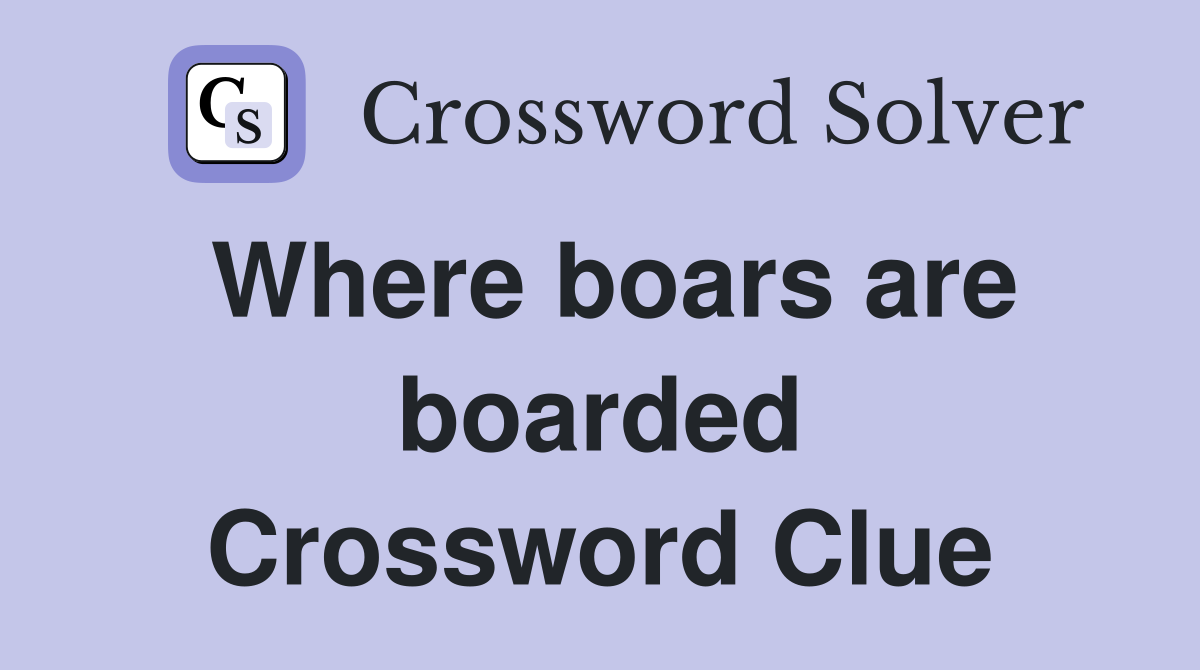 Where boars are boarded Crossword Clue