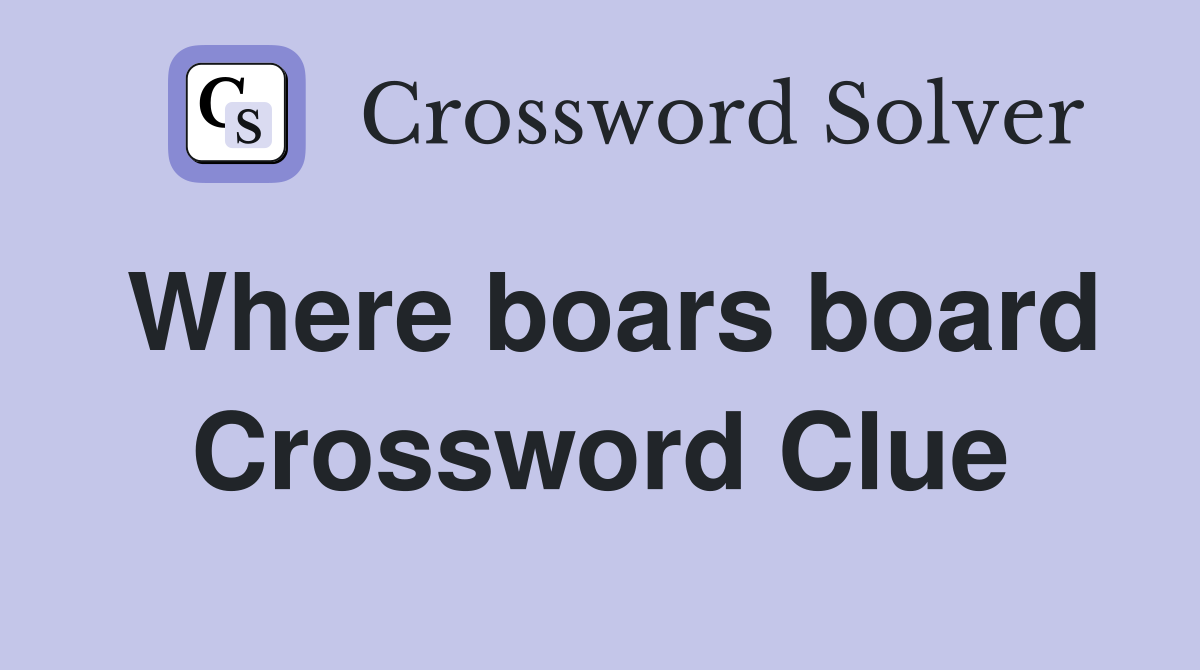 Where boars board Crossword Clue