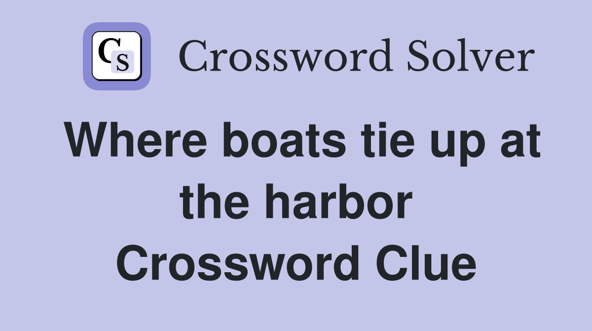 Where boats tie up at the harbor Crossword Clue