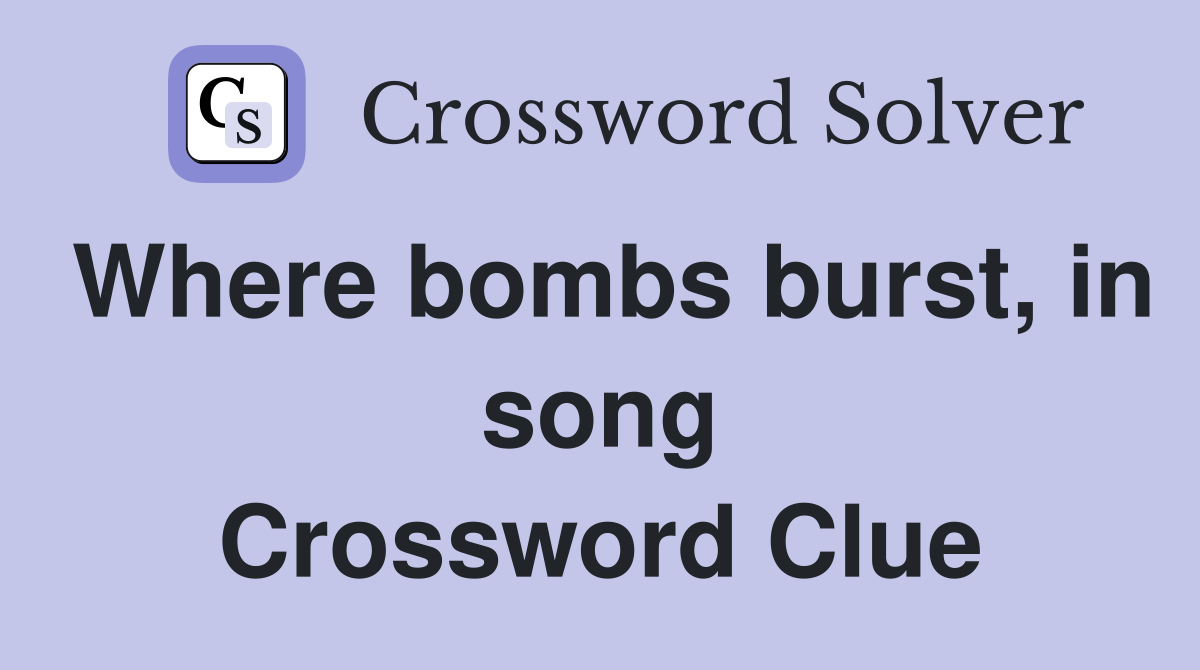 Where bombs burst, in song Crossword Clue