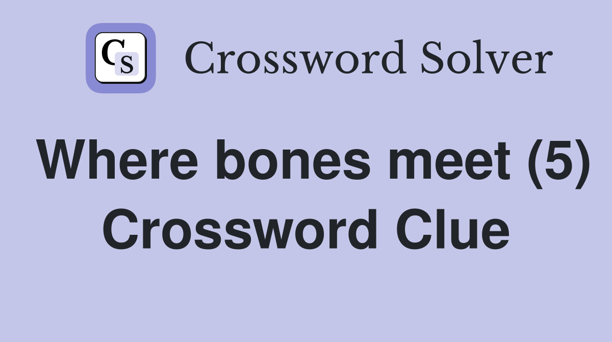 Where bones meet (5) Crossword Clue