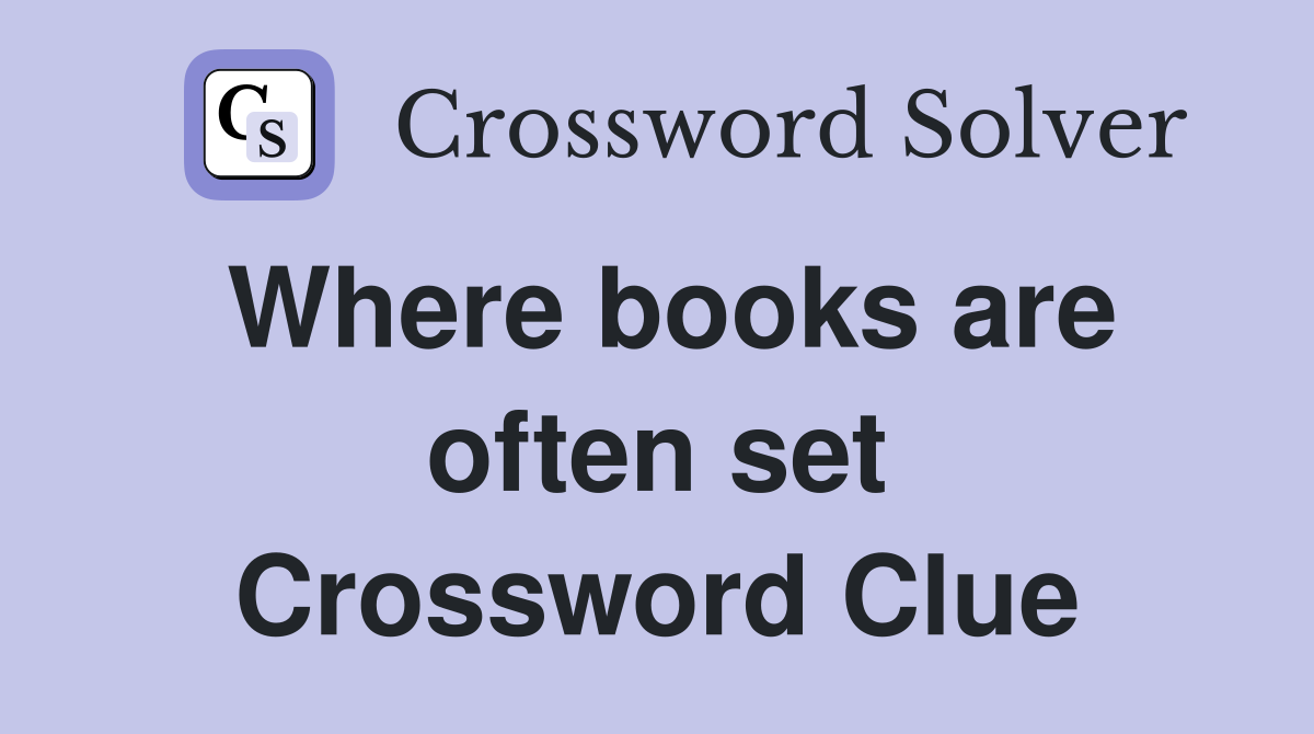 Where books are often set Crossword Clue