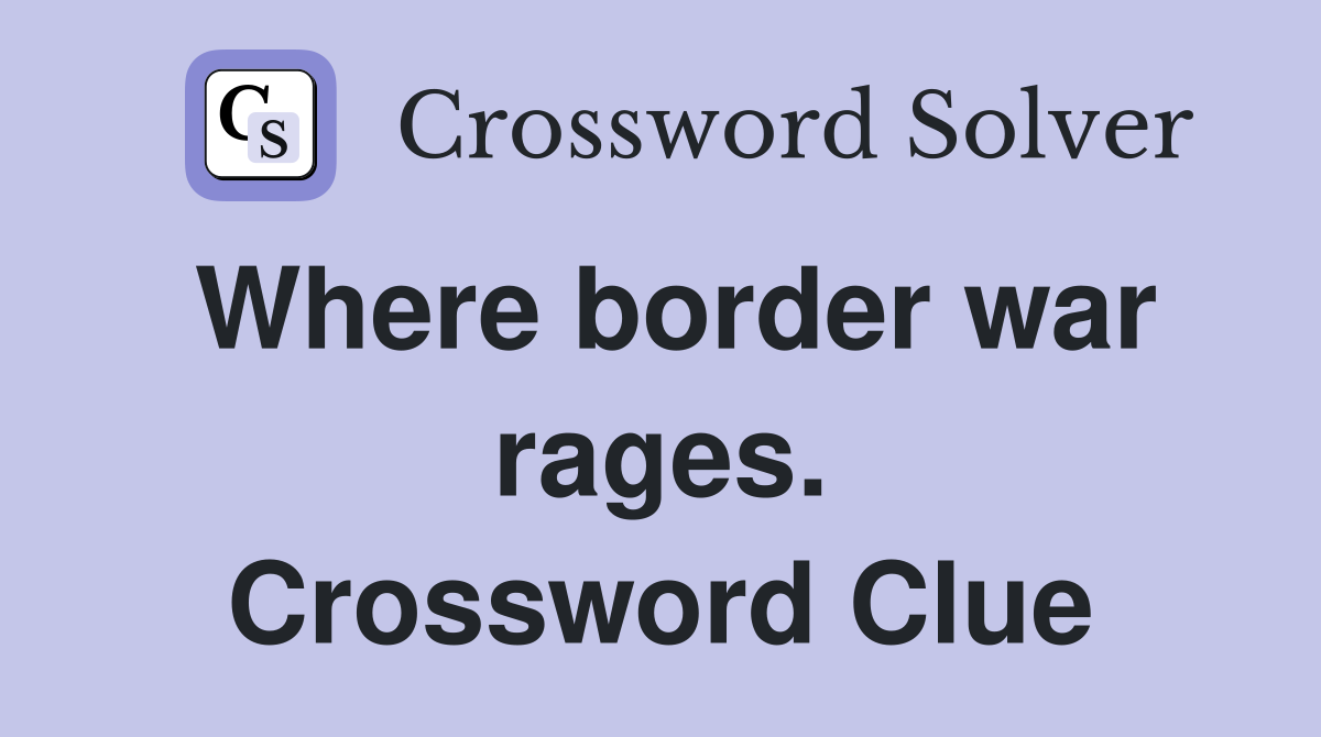 Where border war rages. Crossword Clue