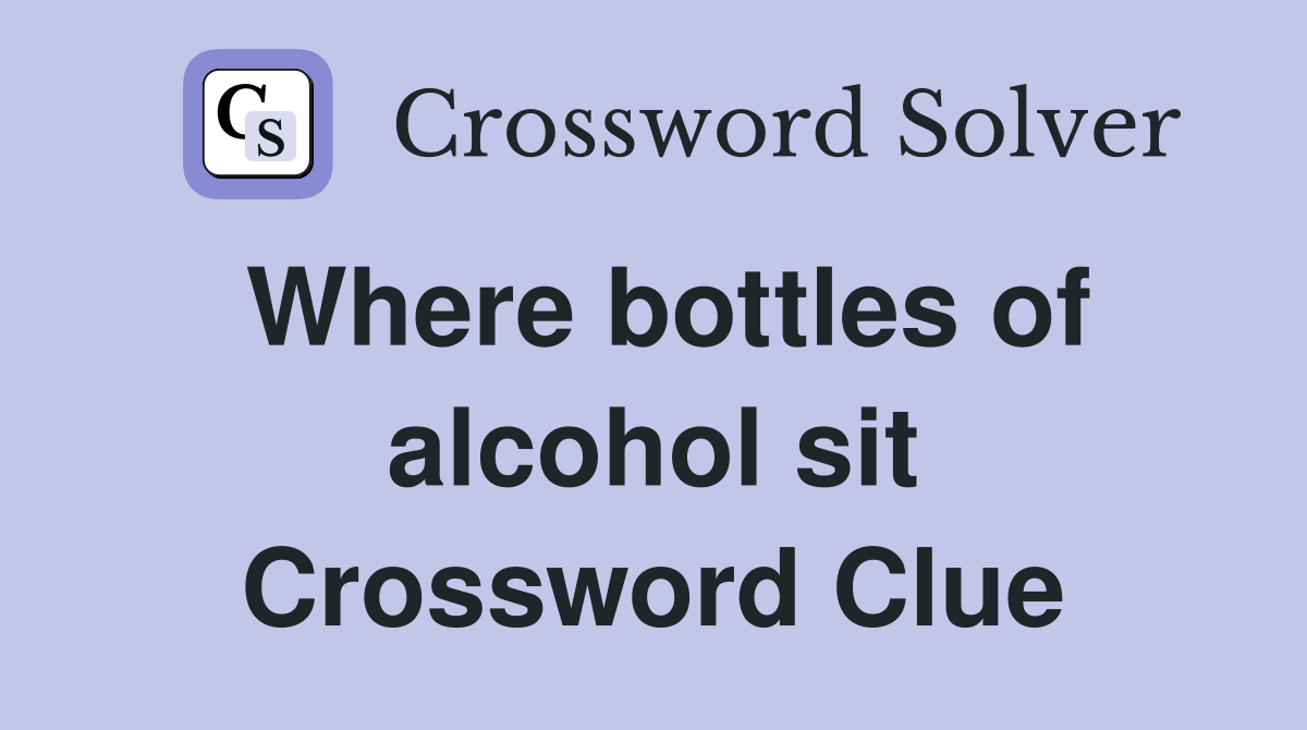 Where bottles of alcohol sit Crossword Clue
