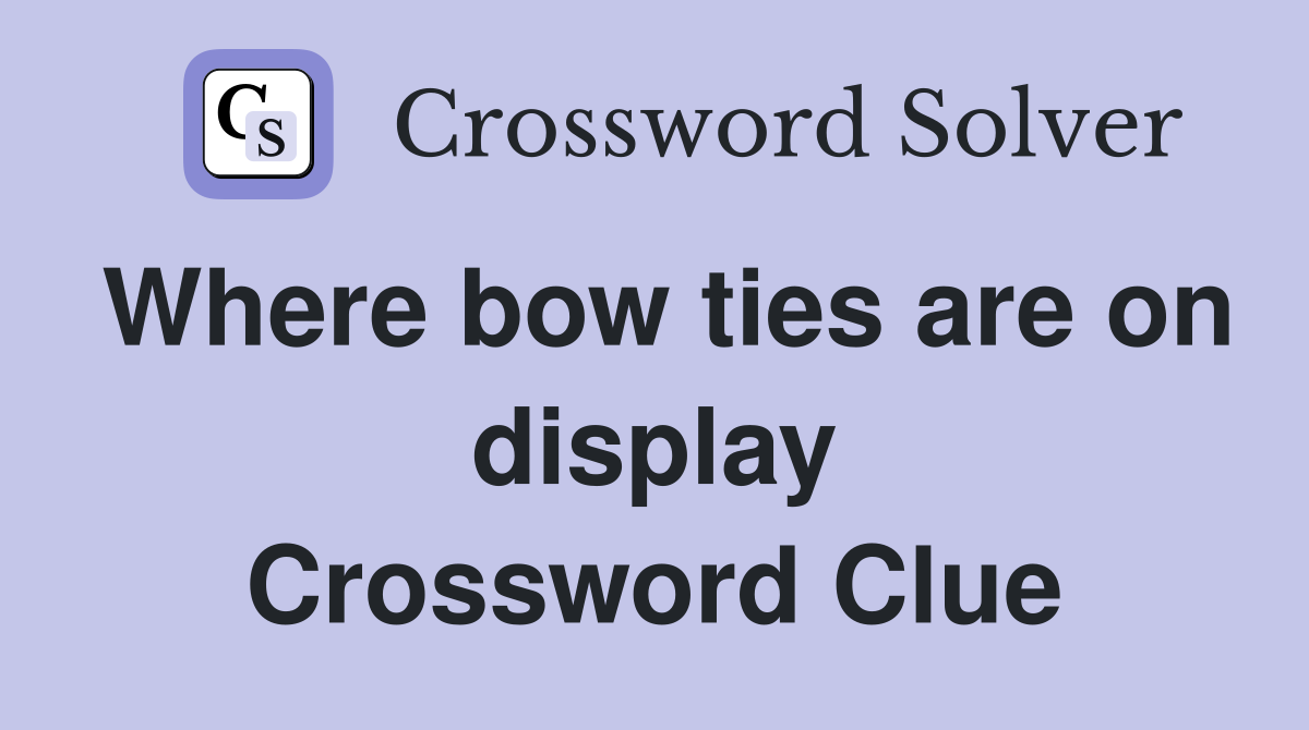 Where bow ties are on display Crossword Clue
