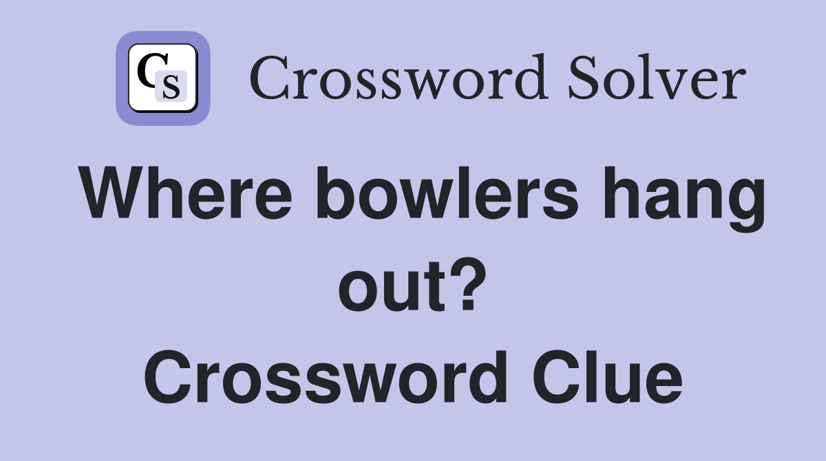 Where bowlers hang out? Crossword Clue