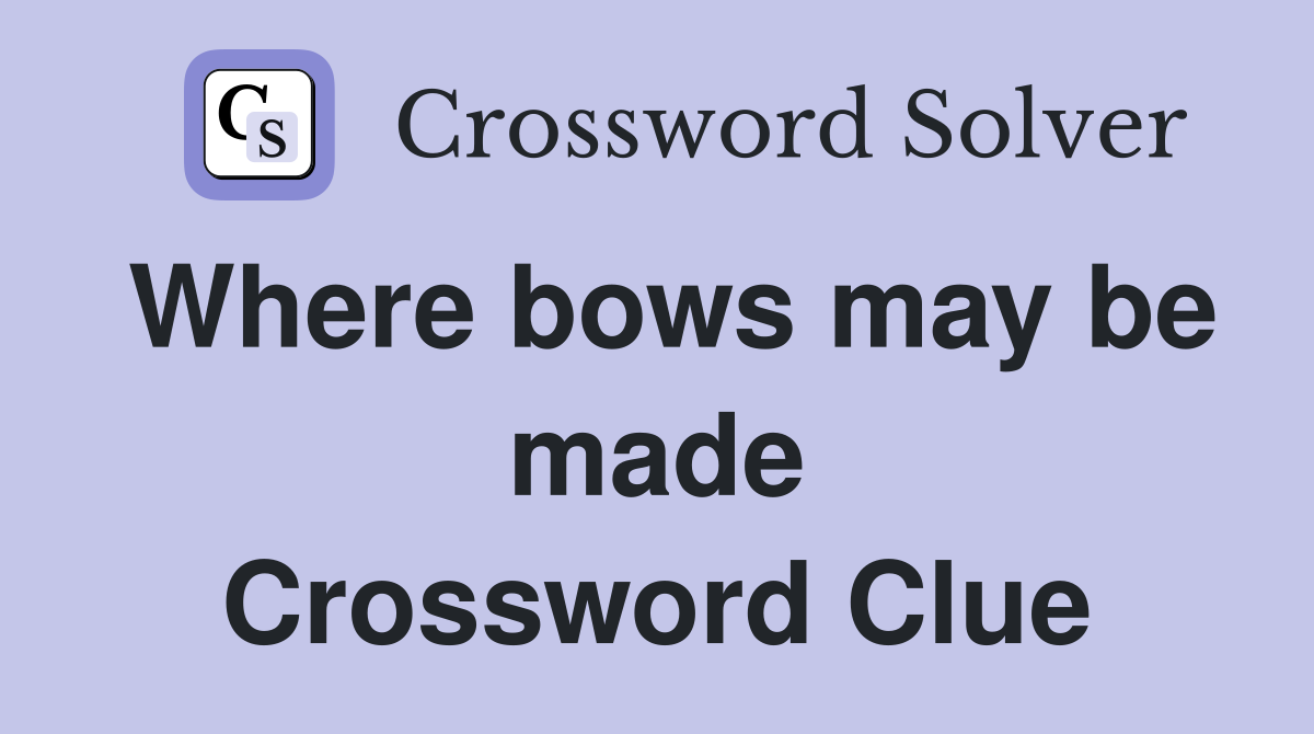 Where bows may be made Crossword Clue