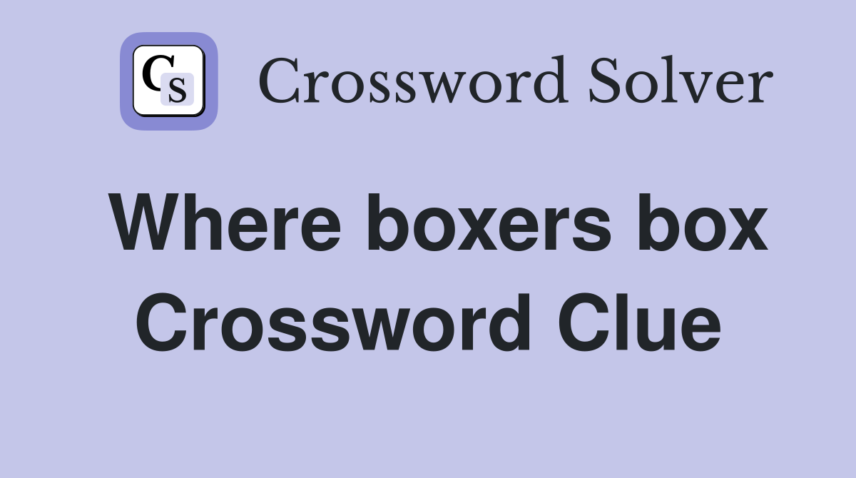 Where boxers box Crossword Clue