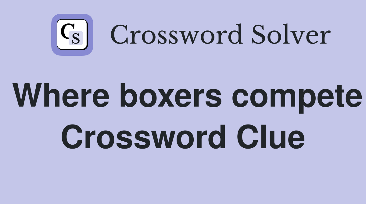 Where boxers compete Crossword Clue