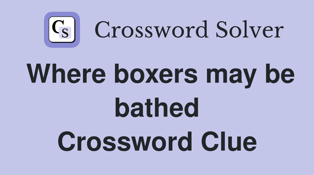 Where boxers may be bathed Crossword Clue