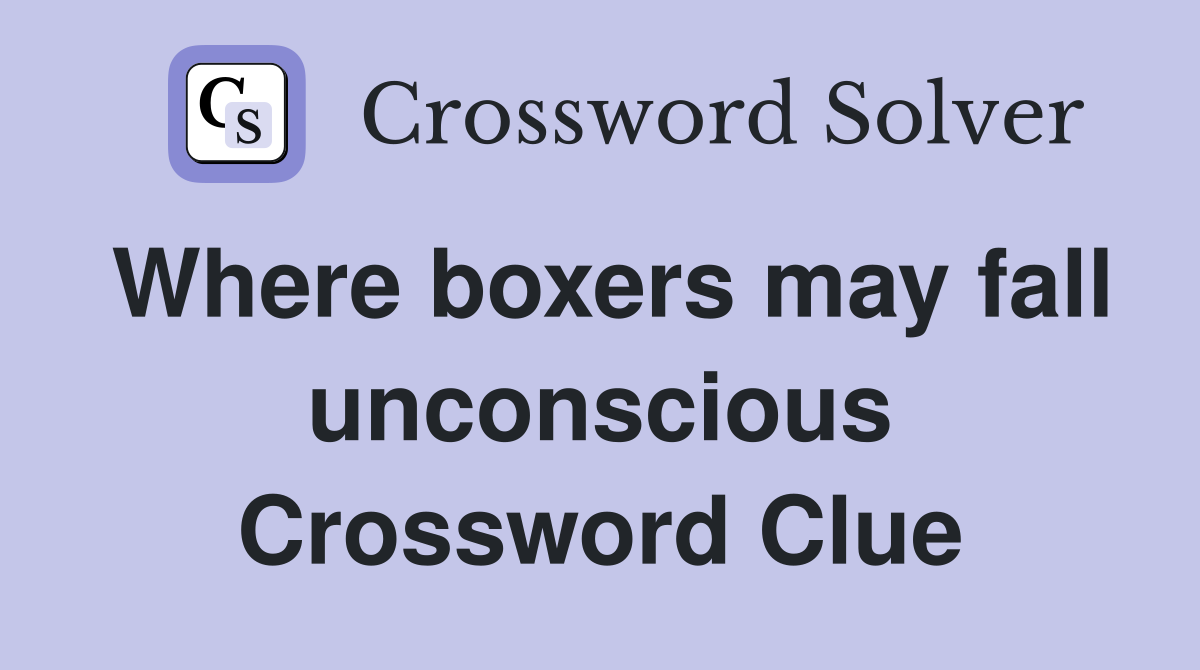 Where boxers may fall unconscious Crossword Clue