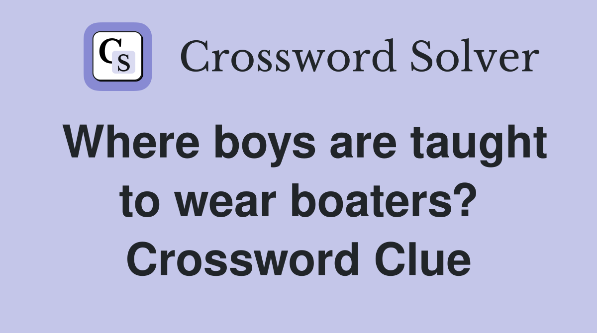 Where boys are taught to wear boaters? Crossword Clue
