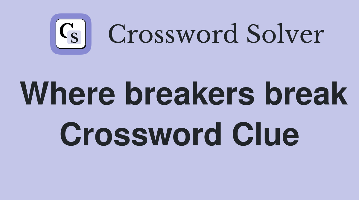 Where breakers break Crossword Clue