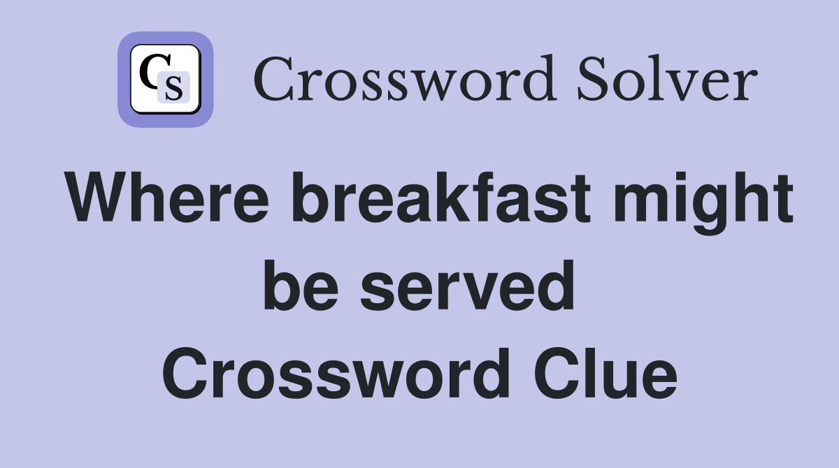 Where breakfast might be served Crossword Clue