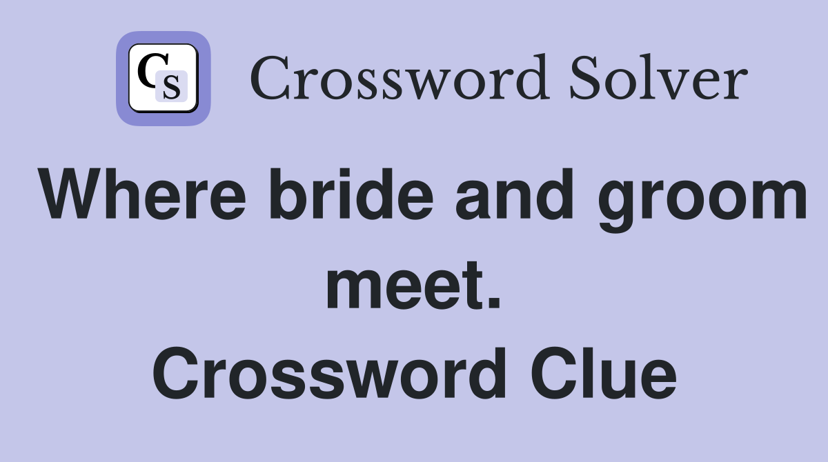 Where bride and groom meet. Crossword Clue
