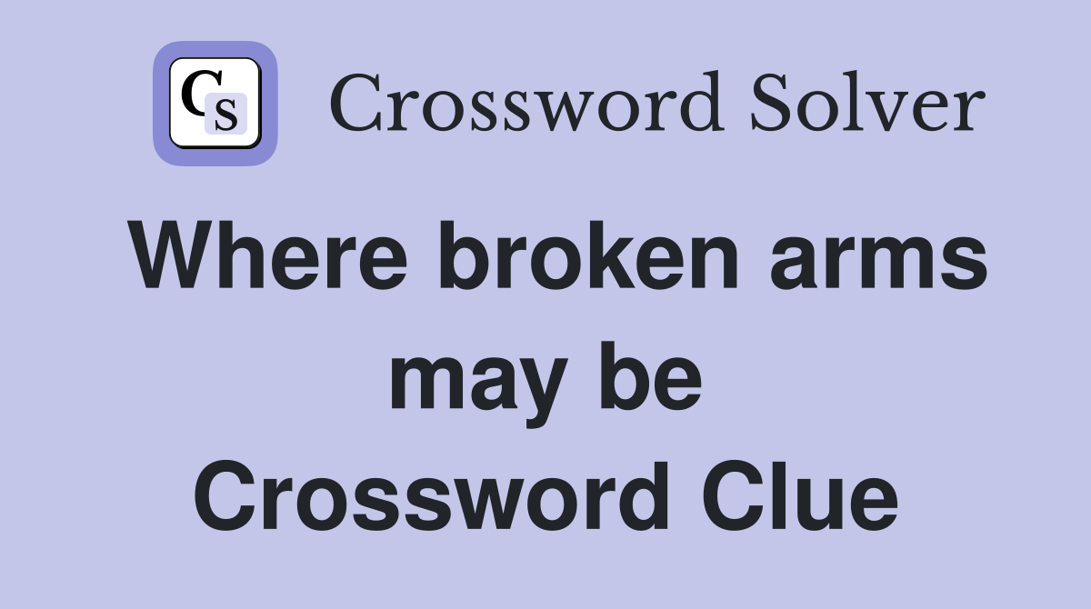 Where broken arms may be Crossword Clue