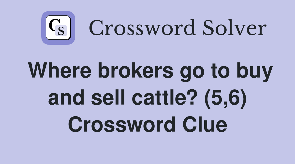 Where brokers go to buy and sell cattle? (5,6) Crossword Clue