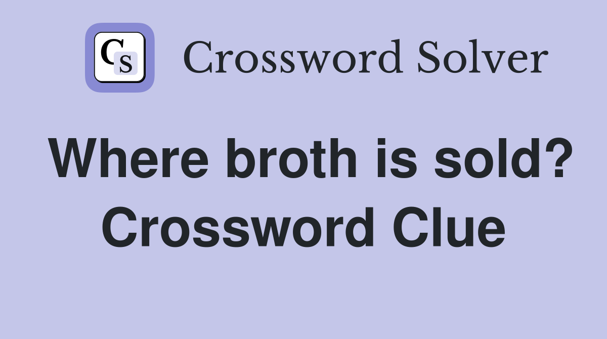 Where broth is sold? Crossword Clue
