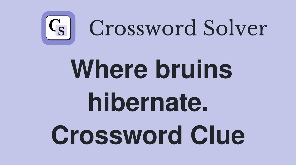 Where bruins hibernate. Crossword Clue