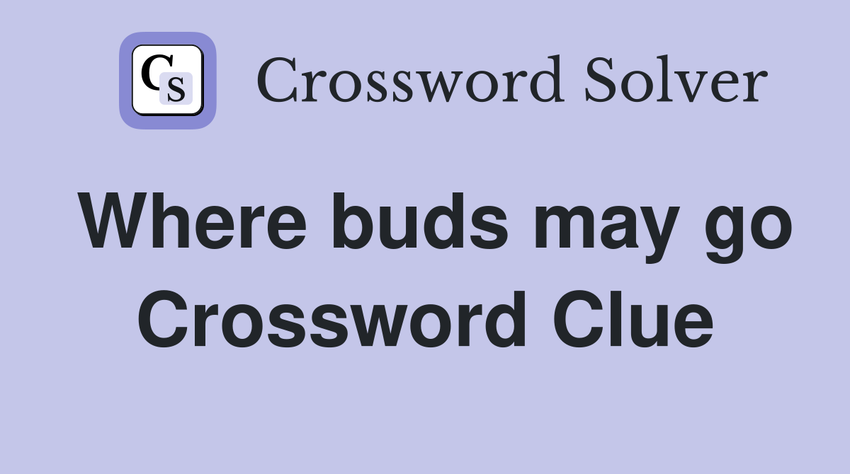 Where buds may go Crossword Clue