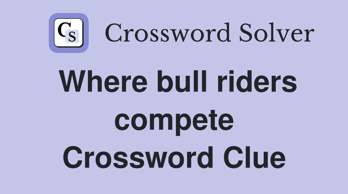 Where bull riders compete Crossword Clue