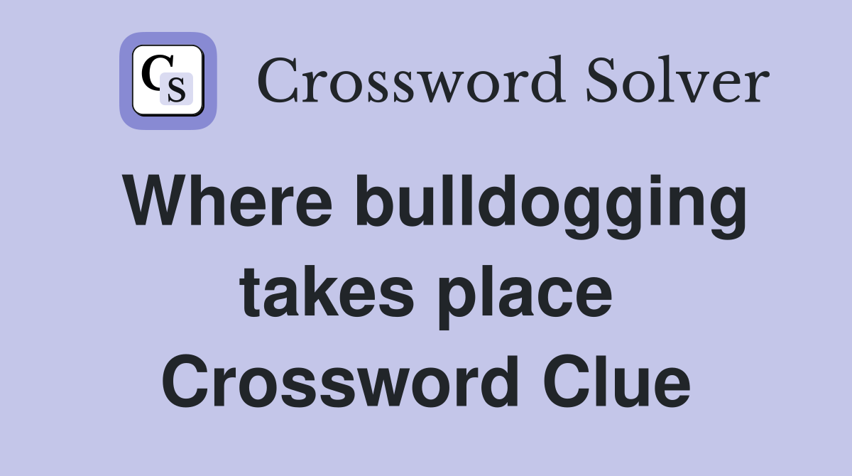 Where bulldogging takes place Crossword Clue