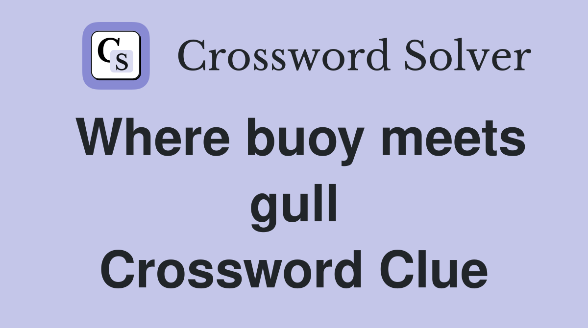 Where buoy meets gull Crossword Clue