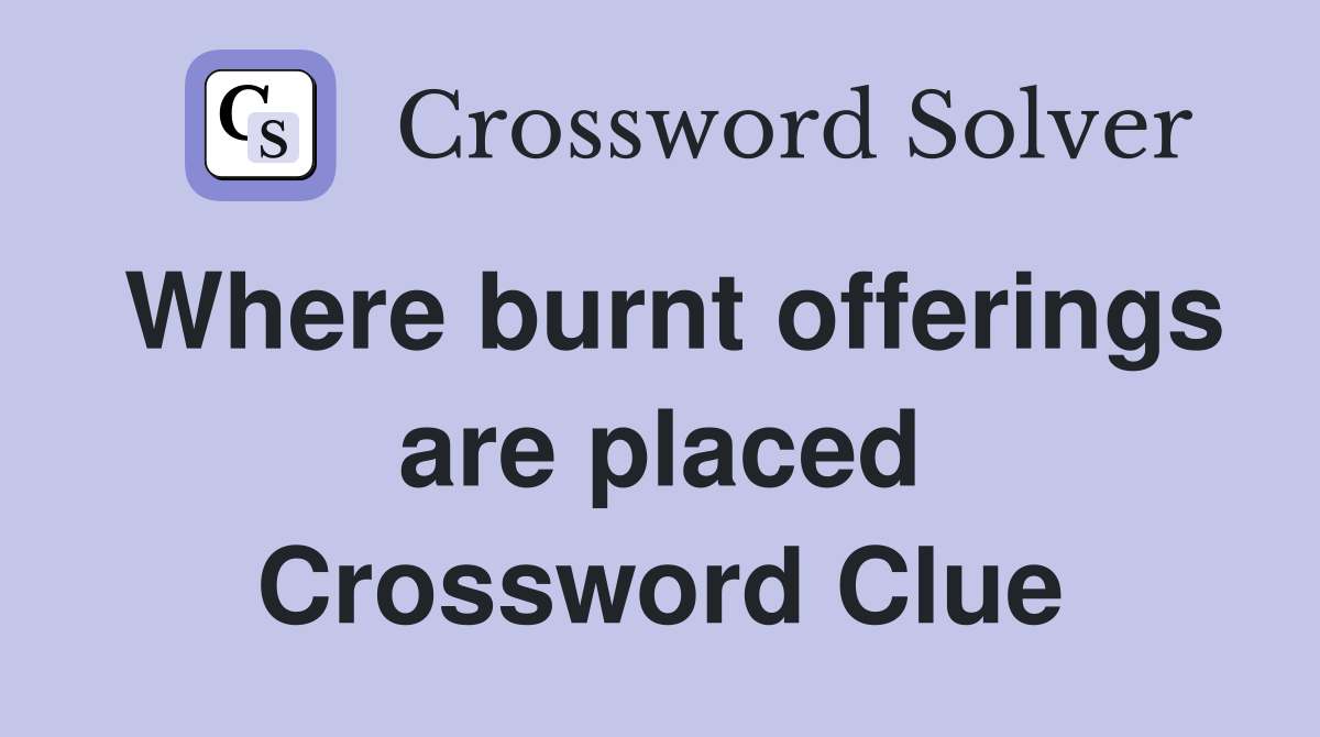Where burnt offerings are placed Crossword Clue