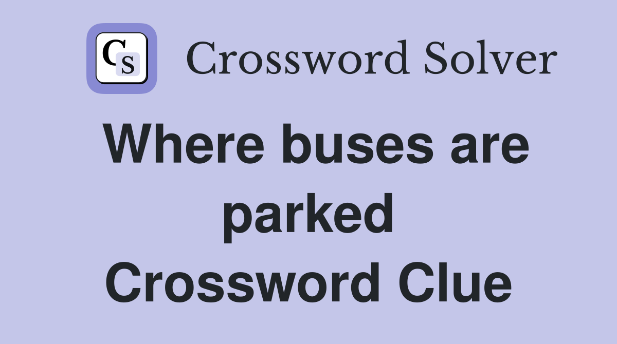 Where buses are parked Crossword Clue