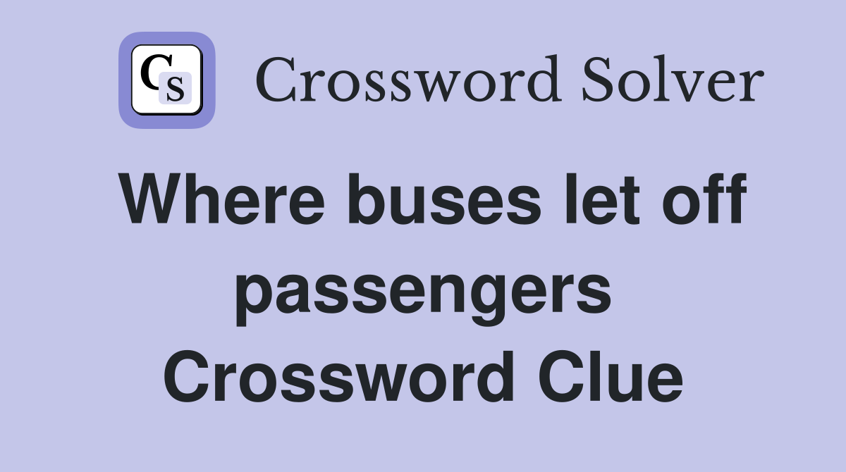 Where buses let off passengers Crossword Clue