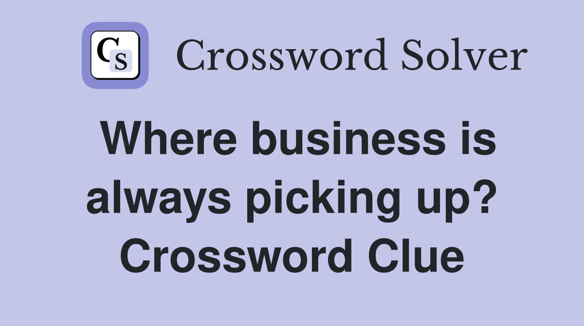 Where business is always picking up? Crossword Clue