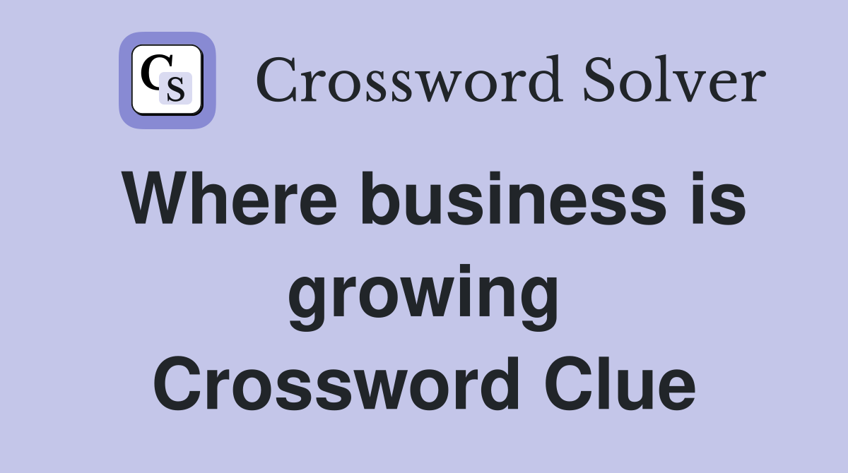 Where business is growing Crossword Clue