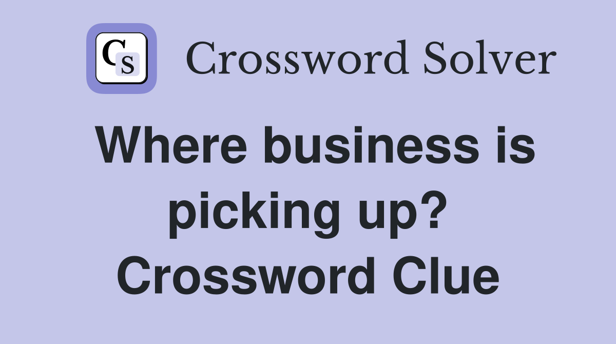 Where business is picking up? Crossword Clue