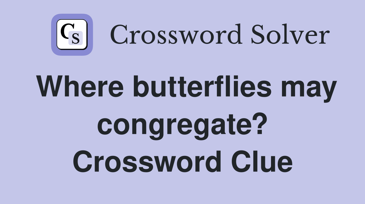 Where butterflies may congregate? Crossword Clue
