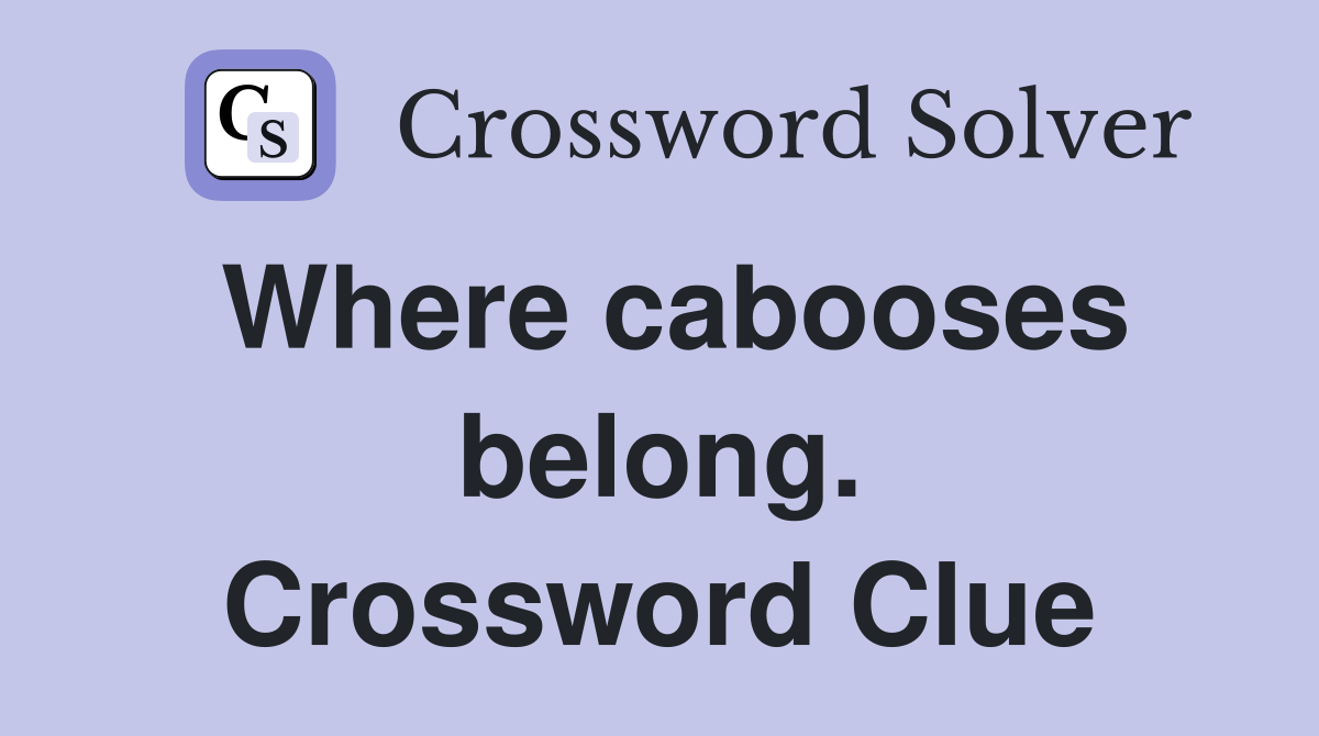 Where cabooses belong. Crossword Clue