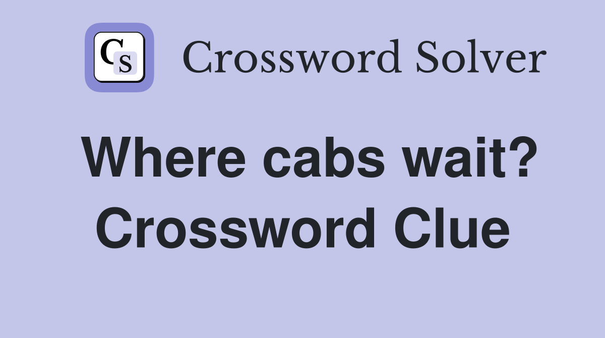 Where cabs wait? Crossword Clue