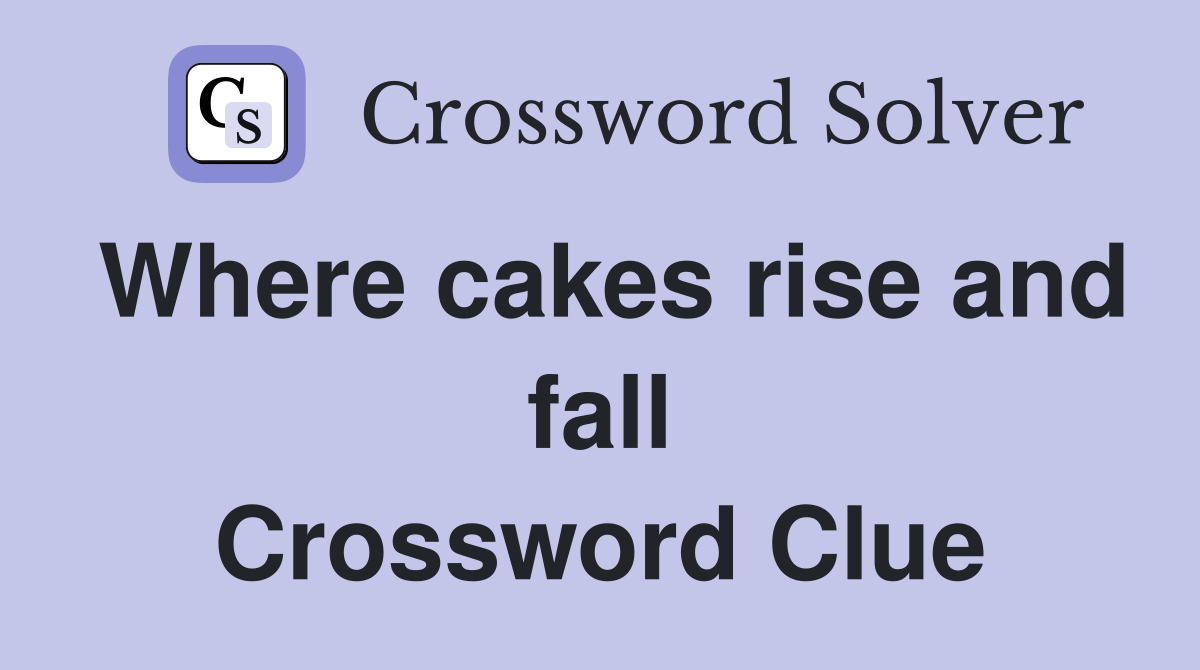 Where cakes rise and fall Crossword Clue