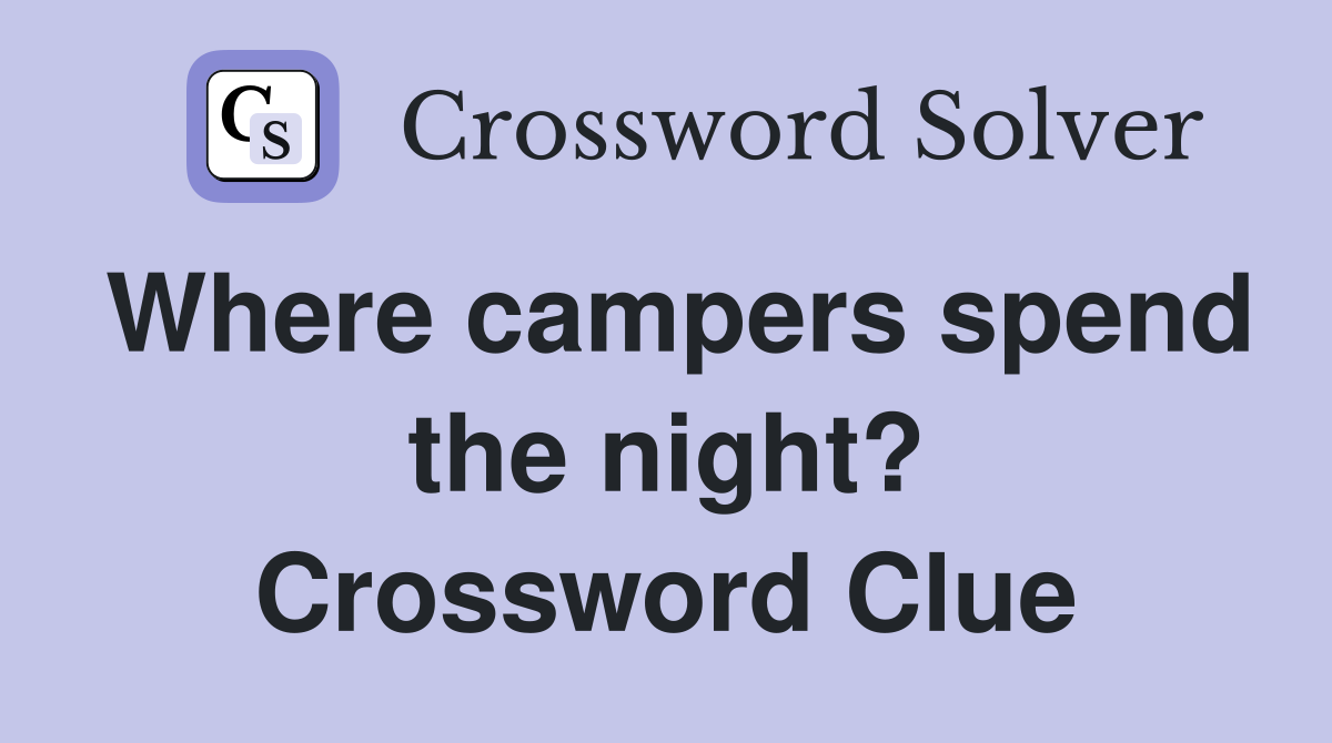 Where campers spend the night? Crossword Clue