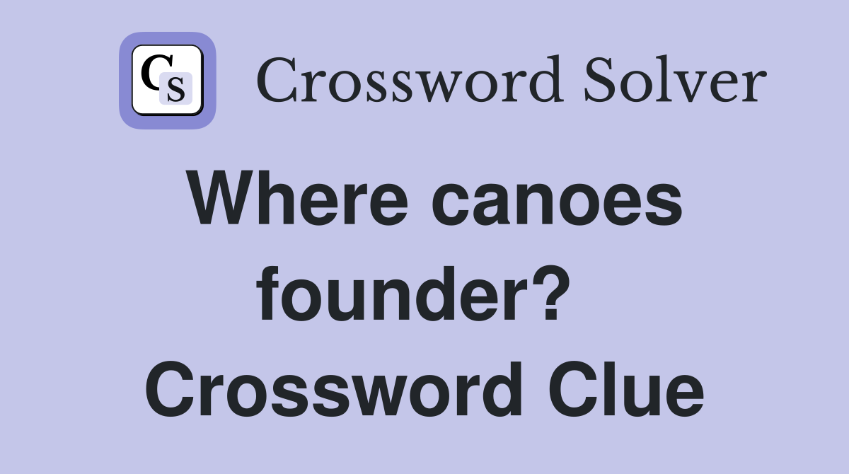 Where canoes founder?  Crossword Clue